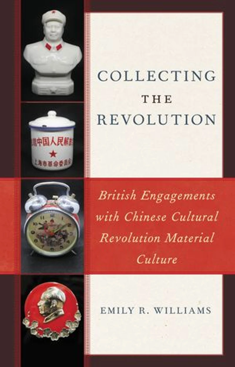 Collecting the Revolution: British Engagements with Chinese Cultural Revolution Material Culture