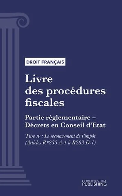 Livre des procédures fiscales: Partie réglementaire - Décrets en Conseil d'Etat. - Deuxième partie : Partie réglementaire, décrets. - Titre IV : Le recouvrement de l'impôt (droit français)