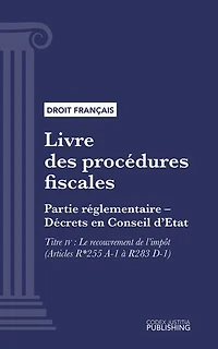 Livre des procédures fiscales: Partie réglementaire - Décrets en Conseil d'Etat. - Deuxième partie : Partie réglementaire, décrets. - Titre IV : Le recouvrement de l'impôt (droit français)