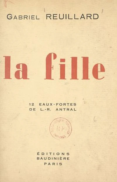 La fille: Avec 12 eaux-fortes de Louis-Robert Antral