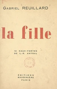 La fille: Avec 12 eaux-fortes de Louis-Robert Antral