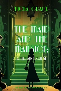 The Maid and the Mansion: A Missing Guest (The Maid and the Mansion Cozy Mystery—Book 3)