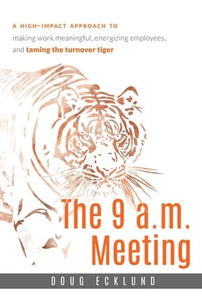 9 a.m. Meeting: A high-impact approach to making work meaningful, energizing employees, and taming the turnover tiger
