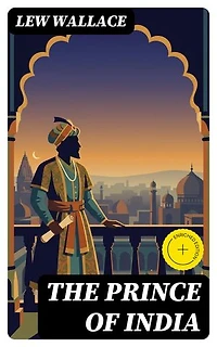 The Prince of India: Enriched edition. The Story of the Fall of Constantinople (Historical Novel)
