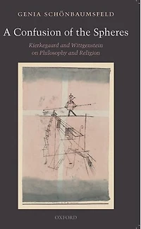 A Confusion of the Spheres: Kierkegaard and Wittgenstein on Philosophy Religion