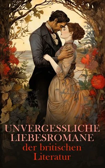 Unvergessliche Liebesromane der britischen Literatur: Jane Eyre, Große Erwartungen, Die Braut von Lammermoor, Stolz und Vorurteil, Emma, Sturmhöhe, Erloschenes Licht
