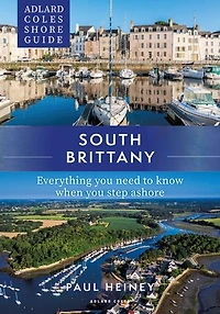 Adlard Coles Shore Guide: South Brittany: Everything you need to know when step ashore