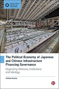 The Political Economy of Japanese and Chinese Infrastructure Financing Governance: Organizing Alliances, Institutions, and Ideology
