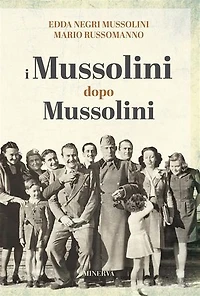 I Mussolini dopo i Mussolini: Un racconto di famiglia