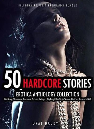 50 Hardcore Stories Erotica Anthology Collection- Hot Group, Threesome, Foursome, Cuckold, Swingers, Big Rough Man Virgin Woman Adult Sex, Interracial Milf: Billionaire First Pregnancy Bundle, #2