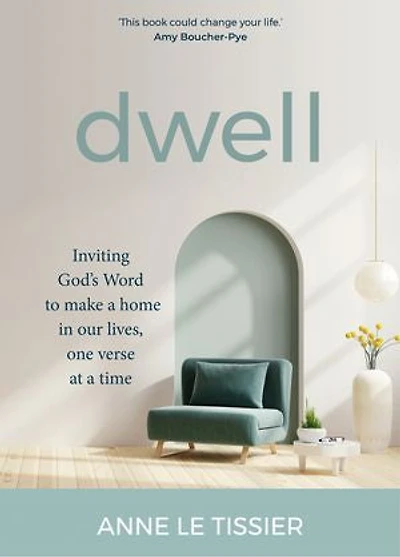 Dwell: Inviting God's Word to Make a Home in Our Lives, One Verse at a Time