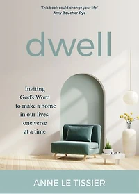 Dwell: Inviting God's Word to Make a Home in Our Lives, One Verse at a Time