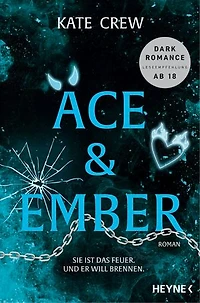 Ace & Ember - Sie ist das Feuer. Und er will brennen.: Roman - - Band zwei der gefährlichen wie heißen Bikergang »Mavericks«.