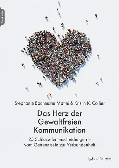 Das Herz der Gewaltfreien Kommunikation: 25 Schlüsselunterscheidungen – vom Getrenntsein zur Verbundenheit Aus dem Englischen von Franka Reinhart & Anja Lerz