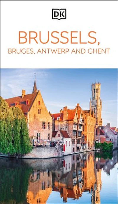 DK Brussels, Bruges, Antwerp and Ghent: Must-See Sights. Culture & History. Detailed Maps Tours. Area Guide.