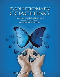 Evolutionary Coaching: A Values Based Approach to Unleashing Human Potential