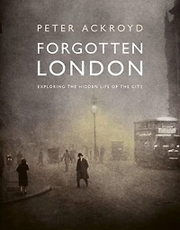 Forgotten London: Exploring the Hidden Life of City