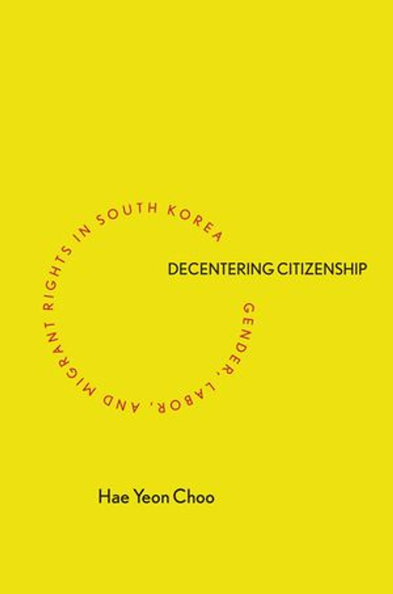 Decentering Citizenship: Gender, Labor, And Migrant Rights South Korea