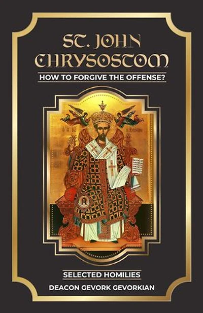 ST. John Chrysostom How to Forgive The Offenses