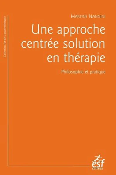Une approche centrée solution en thérapie: philosophie et pratique