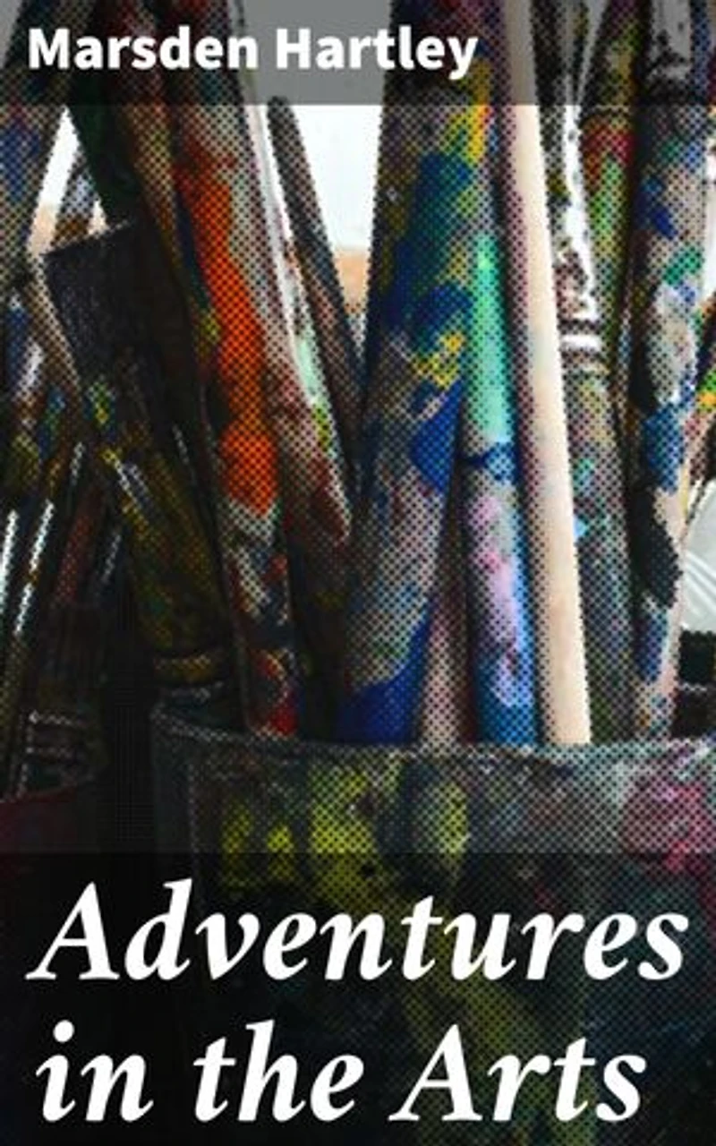 Adventures in the Arts: Informal Chapters on Painters, Vaudeville, and Poets