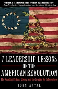 7 Leadership Lessons of the American Revolution: Founding Fathers, Liberty, and Struggle for Independence