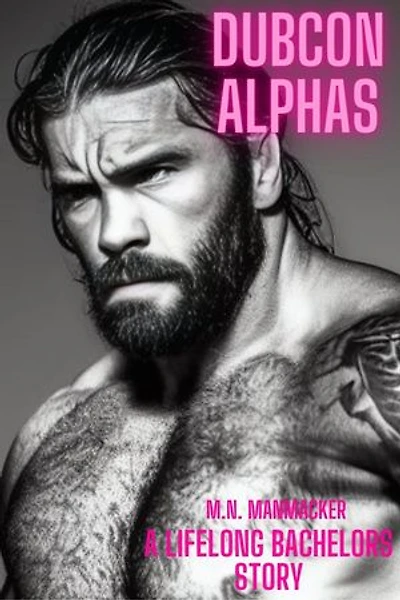 Dubcon Alphas: A Lifelong Bachelors Mansploitation Story