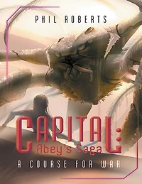 Capital: Abey's Saga: A Course For War