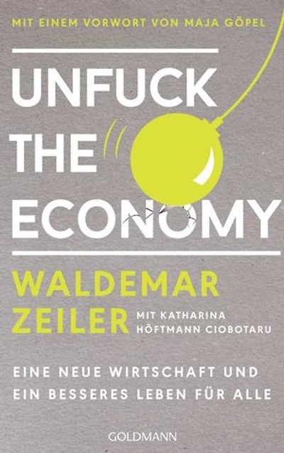 Unfuck the Economy: Eine neue Wirtschaft und ein besseres Leben für alle - Mit einem Vorwort von Maja Göpel