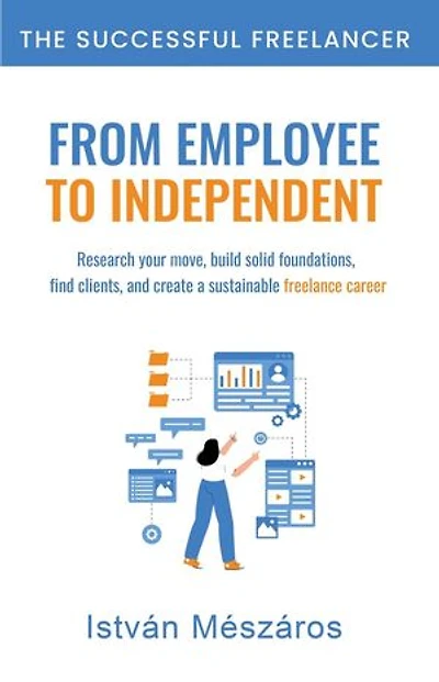 From Employee to Independent: The Successful Freelancer, #0