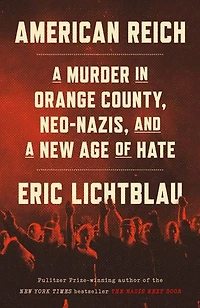 American Reich: a Murder Orange County, Neo-Nazis, and New Age of Hate