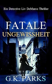 Fatale Ungewissheit: Ein Detective Liv DeMarco Thriller, #2