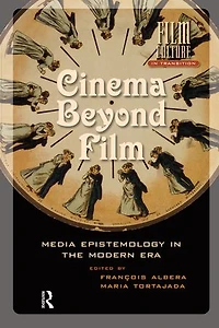 Cinema Beyond Film: Media Epistemology in the Modern Era