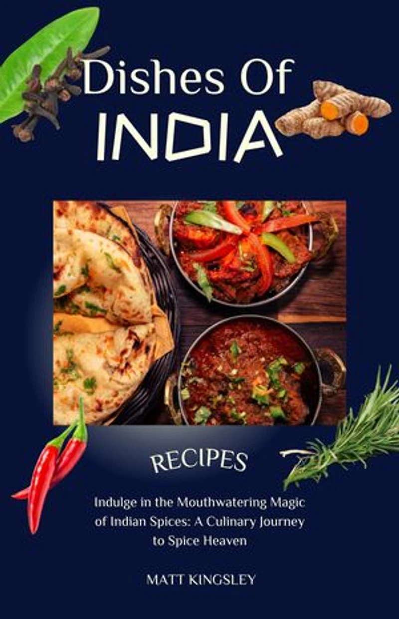 Dishes of India: Indian Recipes,Indian Food,Street Food Recipes,Curry Recipes, Vegetarian Indian, Vegan Indian, Easy Indian Recipes