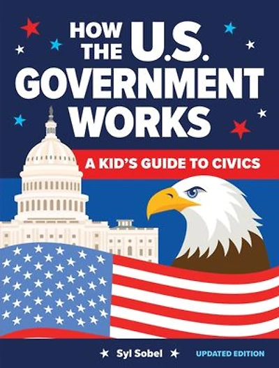 How the U.S. Government Works: A Kid's Guide to Civics
