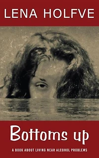 Bottoms up - A book about living near alcohol problems