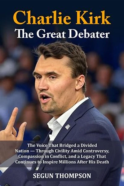 Charlie Kirk: The Great Debater: The Voice That Bridged a Divided Nation-Through Civility amid Controversy, Compassion in Conflict, and a Legacy That Continues to Inspire Millions After His Death.