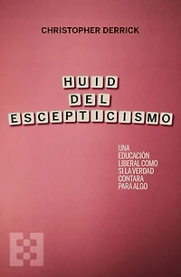 Huid del escepticismo: Una educación liberal como si la verdad contara para algo