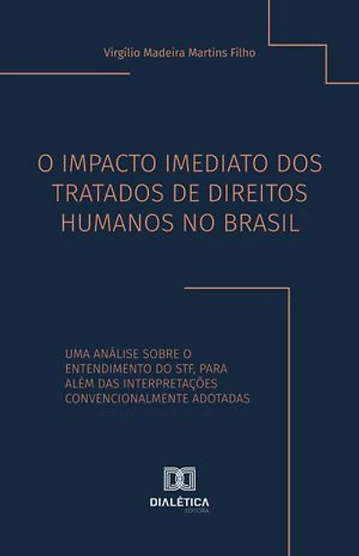 O Impacto Imediato dos Tratados de Direitos Humanos no Brasil: uma análise sobre o entendimento do STF, para além das interpretações convencionalmente adotadas