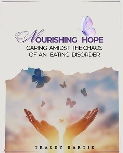 Nourishing Hope: Caring Amidst the Chaos of an Eating Disorder