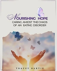 Nourishing Hope: Caring Amidst the Chaos of an Eating Disorder