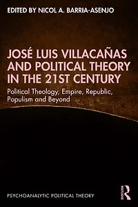 Jose Luis Villacanas and Political Theory the 21st Century: Theology, Empire, Republic, Populism Beyond