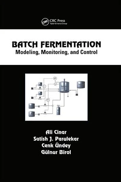 Batch Fermentation: Modeling: Monitoring, and Control