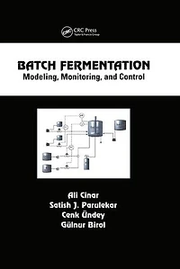 Batch Fermentation: Modeling: Monitoring, and Control