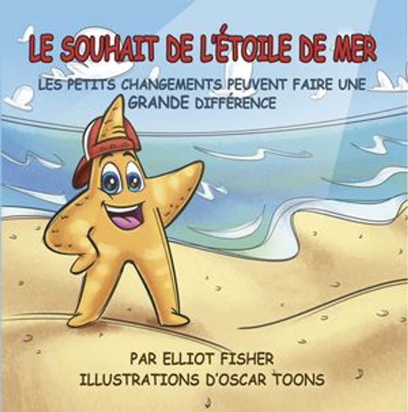 LE SOUHAIT DE L'ÉTOILE DE MER: LES PETITS CHANGEMENTS PEUVENT FAIRE UNE GRANDE DIFFÉRENCE