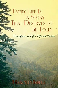 Every Life Is a Story That Deserves to Be Told: True Stories About Life’S Ups and Downs