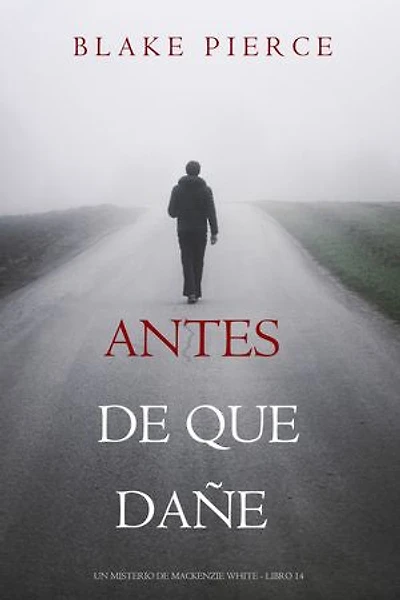 Antes de que dañe (Un misterio de Mackenzie White - Libro 14)