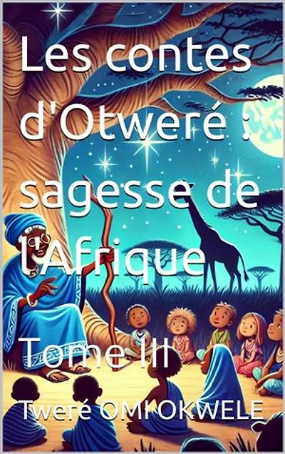 Les contes d'Otweré : sagesse de l'Afrique: Tome III
