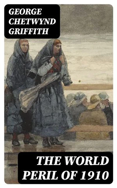 The World Peril of 1910: Enriched edition.