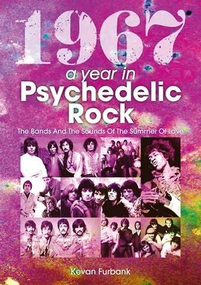 1967: A Year Psychedelic Rock: the Bands and Sounds of Summer Love